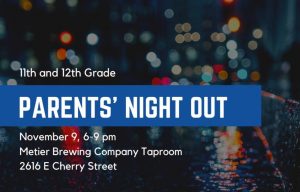 Gr11-12 Parents Social is 6-9 pm Nov. 9 at Metier Brewing, 2616 E Cherry St.